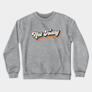 Not Today Crewneck Sweatshirt